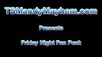 Friday Night Fan Fuck - Sex Movies Featuring Ts Mandy Mayhem 2 - txxx.com